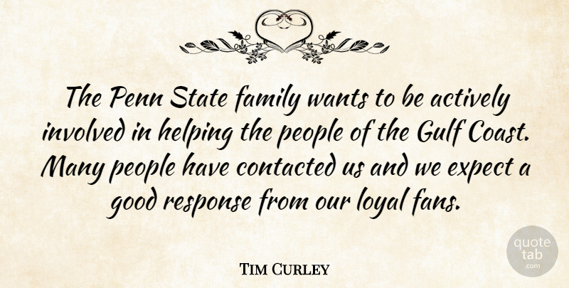 Tim Curley Quote About Actively, College, Disaster, Expect, Family: The Penn State Family Wants...