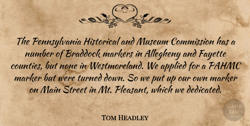 Tom Headley Quote About Applied, Commission, Historical, Main, Museum: The Pennsylvania Historical And Museum...