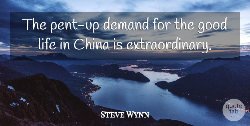 Steve Wynn Quote About Demand, Good, Life: The Pent Up Demand For...
