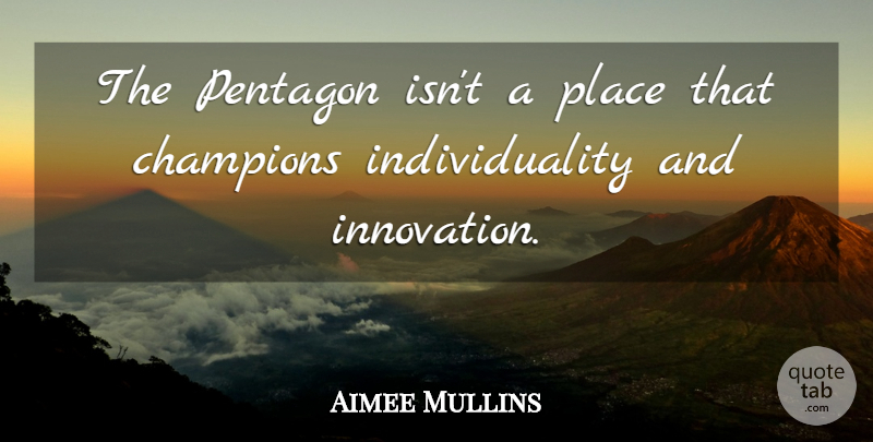 Aimee Mullins Quote About Innovation, Champion, Individuality: The Pentagon Isnt A Place...