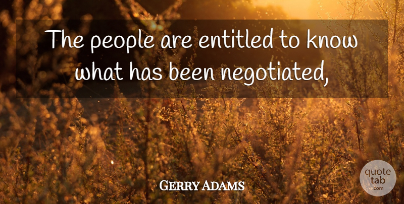 Gerry Adams Quote About Entitled, People: The People Are Entitled To...