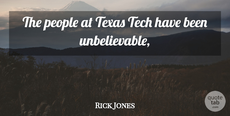 Rick Jones Quote About People, Tech, Texas: The People At Texas Tech...