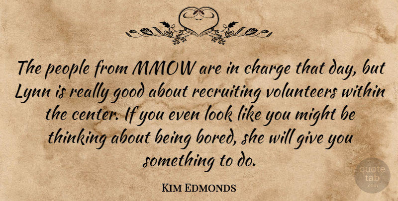 Kim Edmonds Quote About Charge, Good, Lynn, Might, People: The People From Mmow Are...