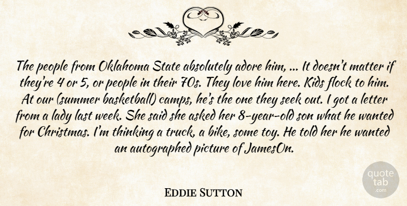 Eddie Sutton Quote About Absolutely, Adore, Asked, Flock, Kids: The People From Oklahoma State...