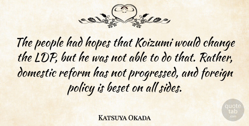 Katsuya Okada Quote About Change, Domestic, Foreign, Hopes, People: The People Had Hopes That...