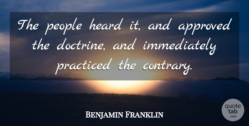 Benjamin Franklin Quote About People, Doctrine, Contradiction: The People Heard It And...