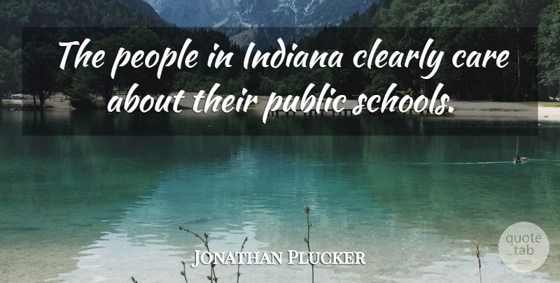 Jonathan Plucker Quote About Care, Clearly, Indiana, People, Public: The People In Indiana Clearly...