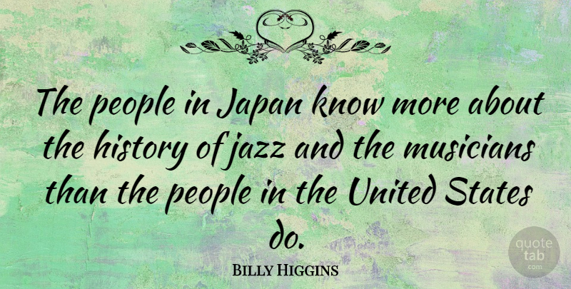 Billy Higgins Quote About Music, Japan, People: The People In Japan Know...