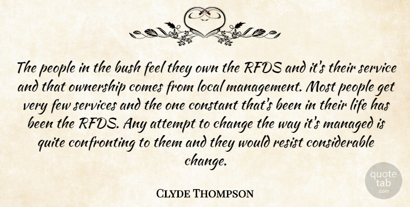 Clyde Thompson Quote About Attempt, Bush, Change, Constant, Few: The People In The Bush...