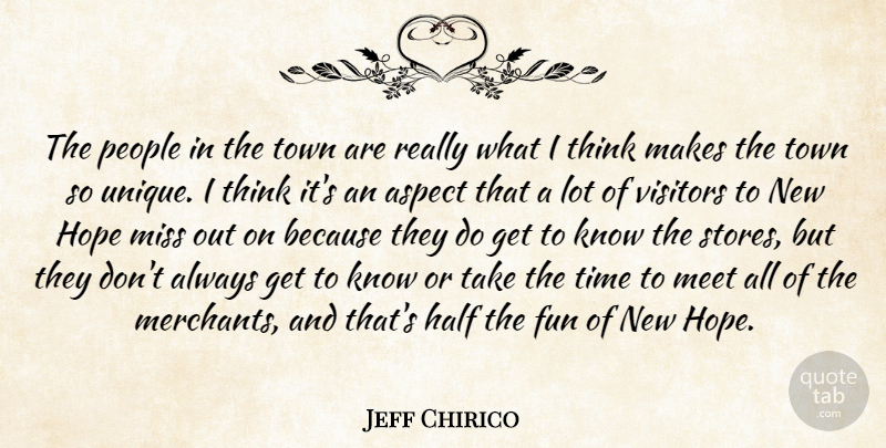 Jeff Chirico Quote About Aspect, Fun, Half, Hope, Meet: The People In The Town...