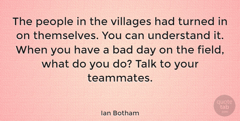 Ian Botham Quote About Bad Day, People, Teammate: The People In The Villages...