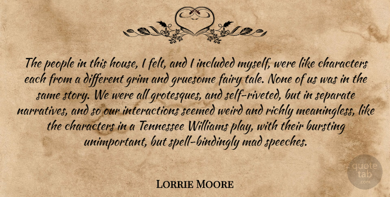 Lorrie Moore Quote About Character, Self, Play: The People In This House...
