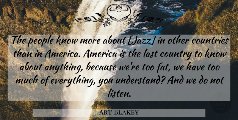 Art Blakey Quote About Country, America, People: The People Know More About...