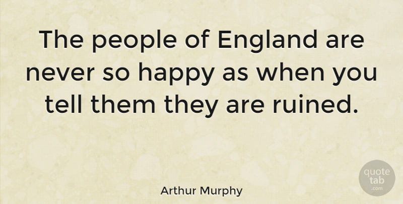 Arthur Murphy Quote About People, Insulting, England: The People Of England Are...