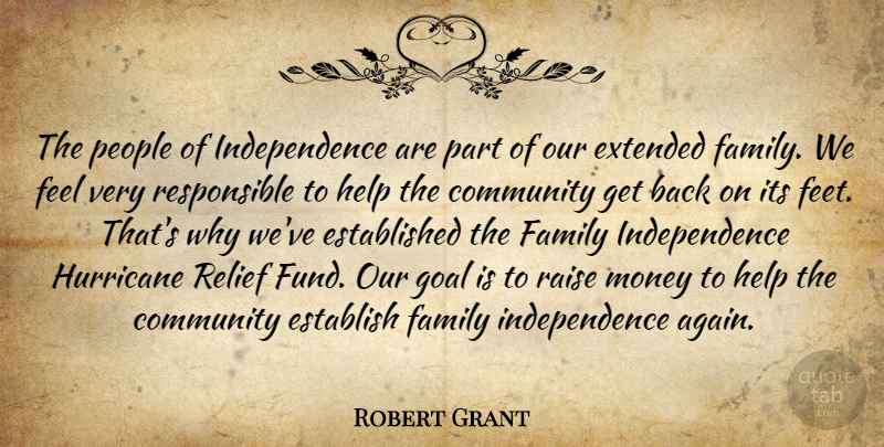 Robert Grant Quote About Community, Establish, Extended, Family, Goal: The People Of Independence Are...