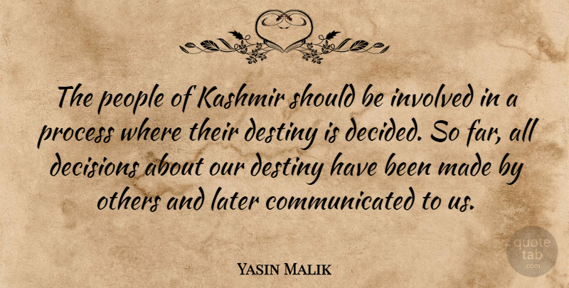 Yasin Malik Quote About Decisions, Destiny, Involved, Later, Others: The People Of Kashmir Should...