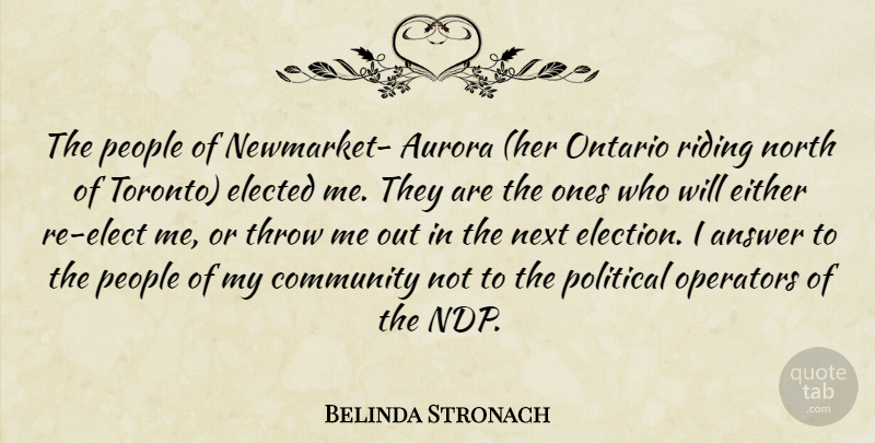 Belinda Stronach Quote About Answer, Community, Either, Elected, Next: The People Of Newmarket Aurora...