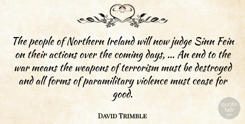David Trimble Quote About Actions, Cease, Coming, Destroyed, Fein: The People Of Northern Ireland...