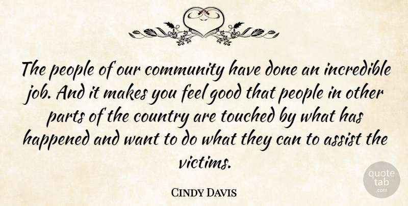 Cindy Davis Quote About Assist, Community, Country, Good, Happened: The People Of Our Community...