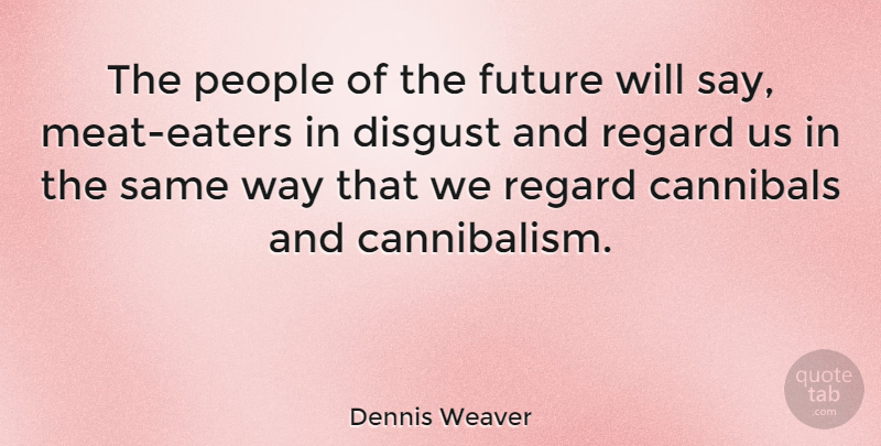 Dennis Weaver Quote About Future, People, Regard: The People Of The Future...