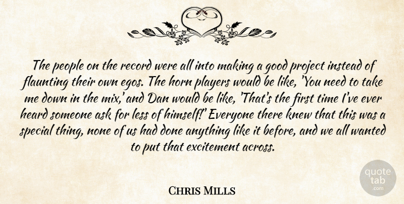 Chris Mills Quote About Ask, Dan, Excitement, Good, Heard: The People On The Record...