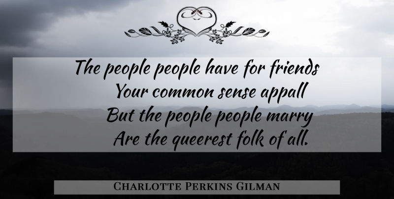 Charlotte Perkins Gilman Quote About Common Sense, People, Cynical: The People People Have For...
