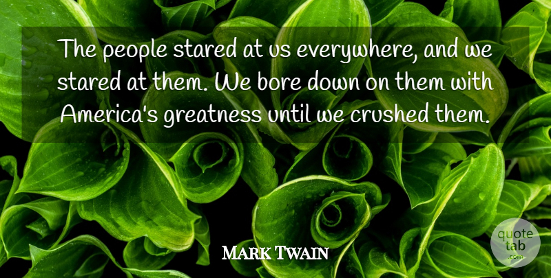 Mark Twain Quote About Bore, Crushed, Greatness, People, Stared: The People Stared At Us...