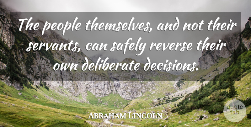 Abraham Lincoln Quote About People, Decision, Servant: The People Themselves And Not...