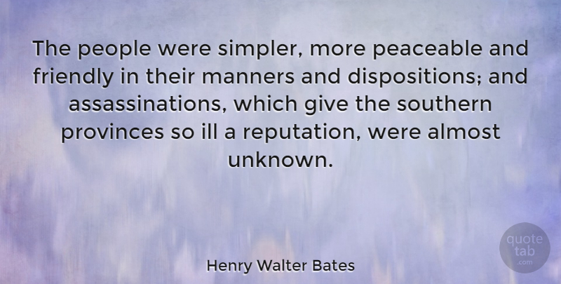 Henry Walter Bates Quote About Giving, People, Southern: The People Were Simpler More...