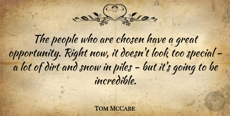 Tom McCabe Quote About Chosen, Dirt, Great, People, Piles: The People Who Are Chosen...