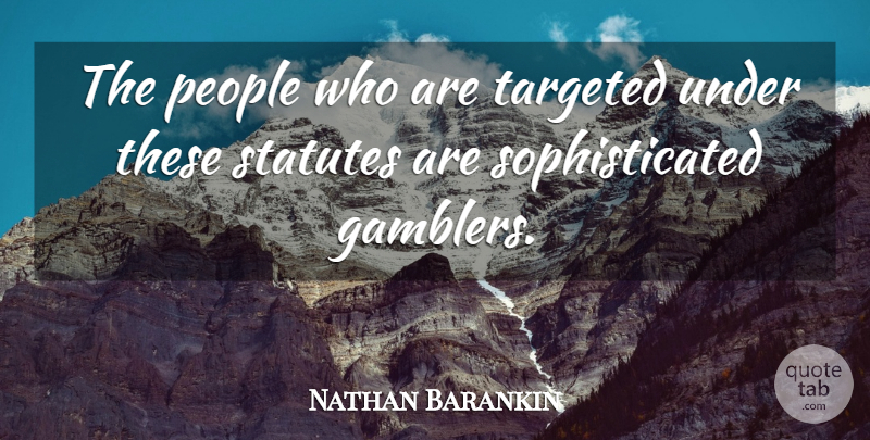 Nathan Barankin Quote About People, Targeted: The People Who Are Targeted...
