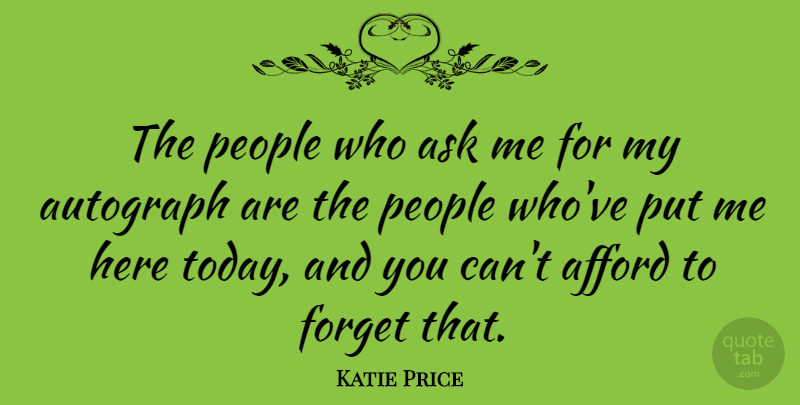 Katie Price Quote About People, Today, Forget: The People Who Ask Me...