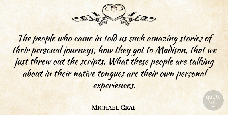 Michael Graf Quote About Amazing, Came, Native, People, Personal: The People Who Came In...