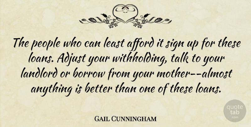 Gail Cunningham Quote About Adjust, Afford, Borrow, Landlord, People: The People Who Can Least...
