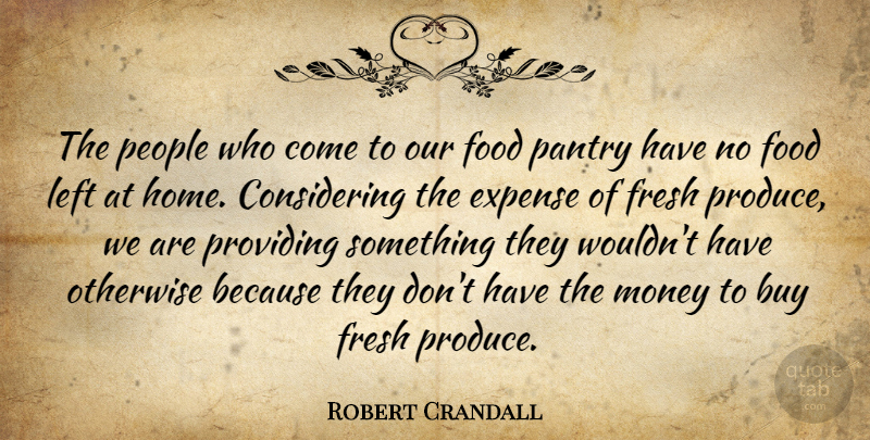 Robert Crandall Quote About Buy, Expense, Food, Fresh, Left: The People Who Come To...