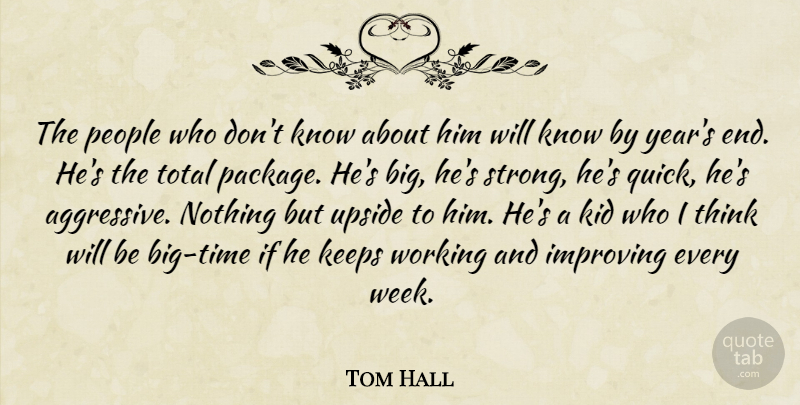 Tom Hall Quote About Improving, Keeps, Kid, People, Total: The People Who Dont Know...