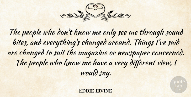 Eddie Irvine Quote About Changed, Magazine, Newspaper, People, Sound: The People Who Dont Know...