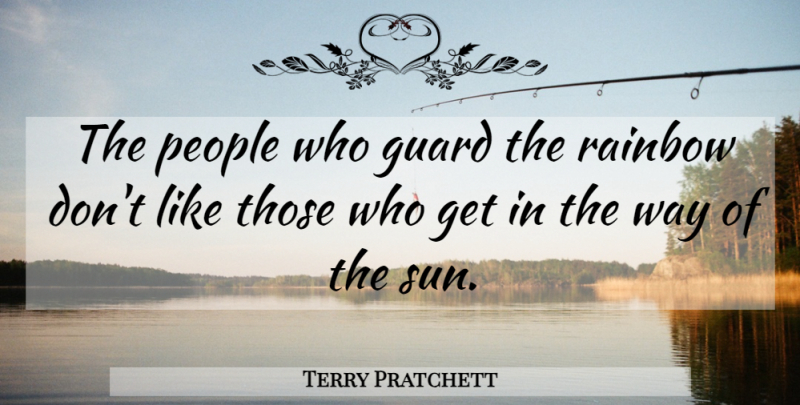 Terry Pratchett Quote About Rainbow, People, Sun: The People Who Guard The...