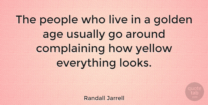 Randall Jarrell Quote About Birthday, Yellow, People: The People Who Live In...
