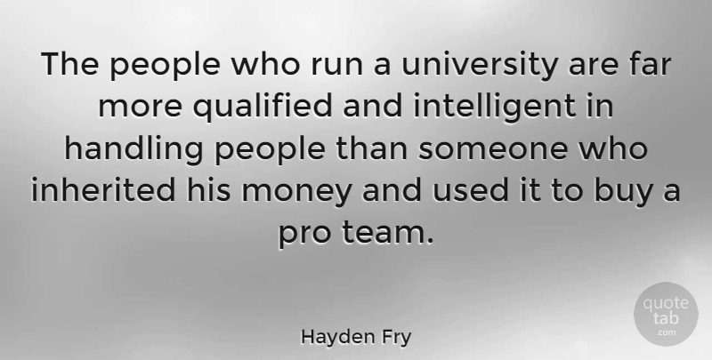 Hayden Fry Quote About Running, Team, Intelligent: The People Who Run A...