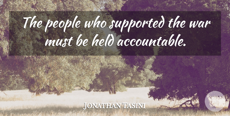 Jonathan Tasini Quote About Held, People, Supported, War: The People Who Supported The...