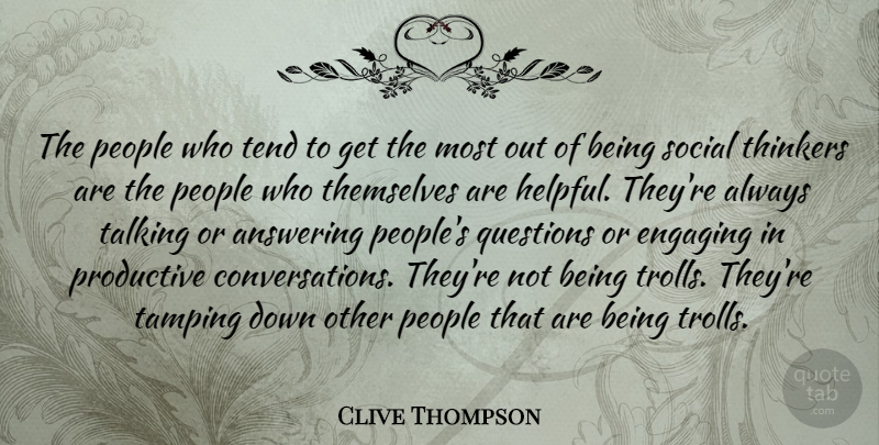 Clive Thompson Quote About Answering, Engaging, People, Productive, Tend: The People Who Tend To...