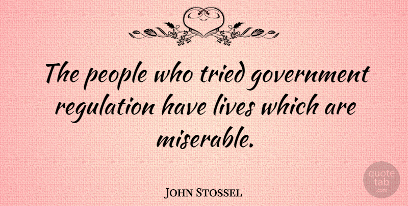John Stossel Quote About Government, People, Regulation: The People Who Tried Government...
