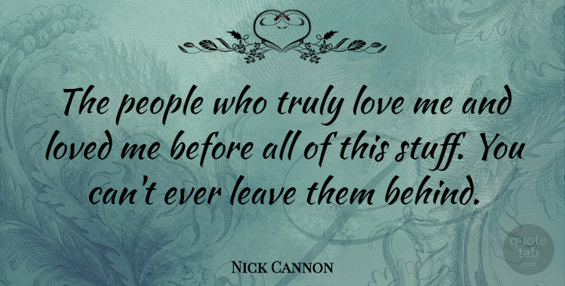 Nick Cannon Quote About People, Stuff, Behinds: The People Who Truly Love...