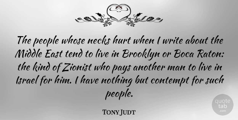 Tony Judt Quote About Hurt, Writing, Men: The People Whose Necks Hurt...