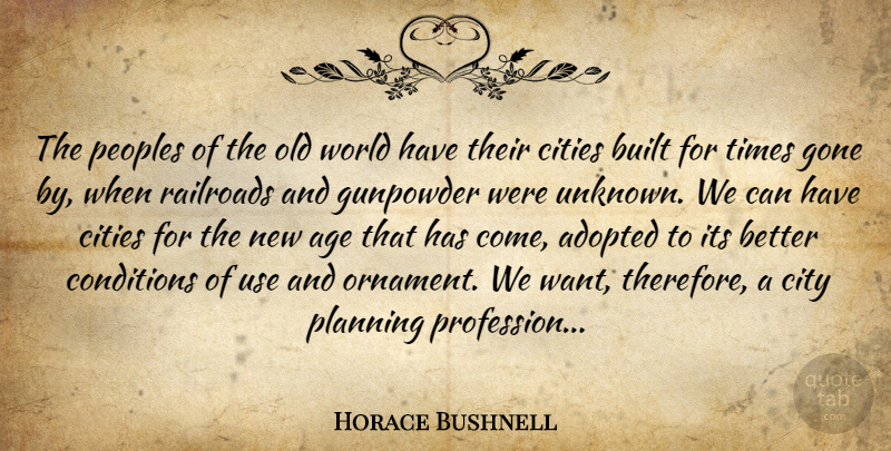 Horace Bushnell Quote About Cities, Age, Gunpowder: The Peoples Of The Old...