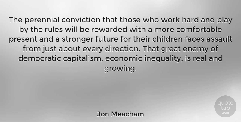 Jon Meacham Quote About Children, Real, Hard Work: The Perennial Conviction That Those...