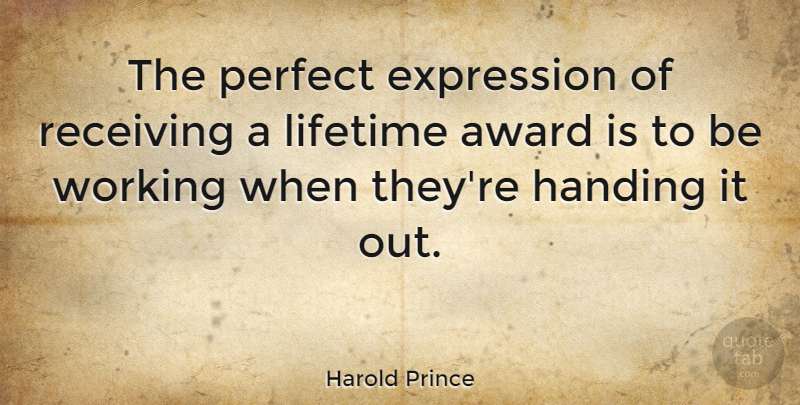 Harold Prince Quote About Expression, Awards, Perfect: The Perfect Expression Of Receiving...