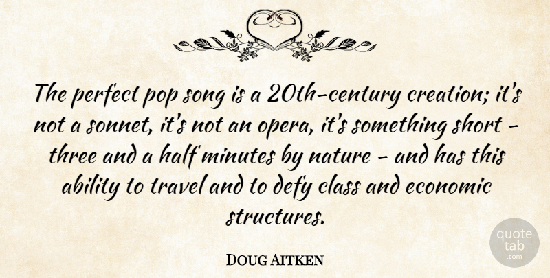 Doug Aitken Quote About Ability, Class, Defy, Economic, Half: The Perfect Pop Song Is...