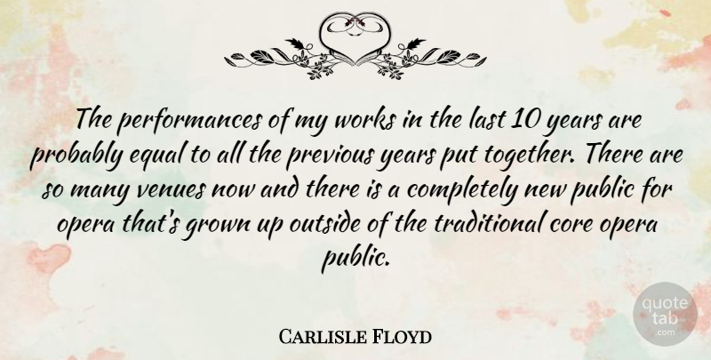 Carlisle Floyd Quote About Years, Together, Opera: The Performances Of My Works...